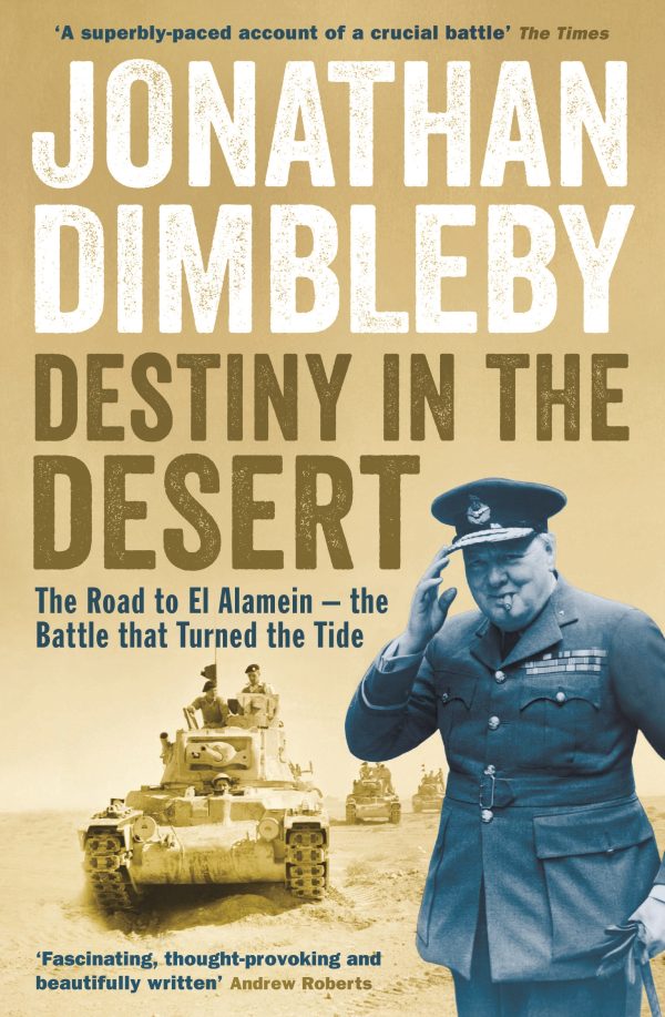Destiny in the Desert The road to El Alamein - the Battle that Turned the Tide