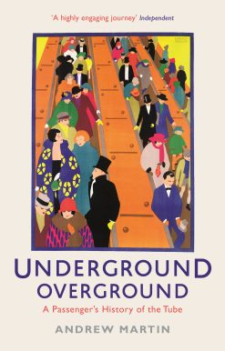 Underground, Overground A Passenger's History of the Tube