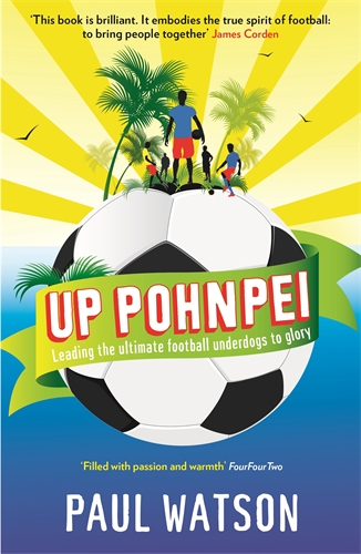 Up Pohnpei Leading the ultimate football underdogs to glory