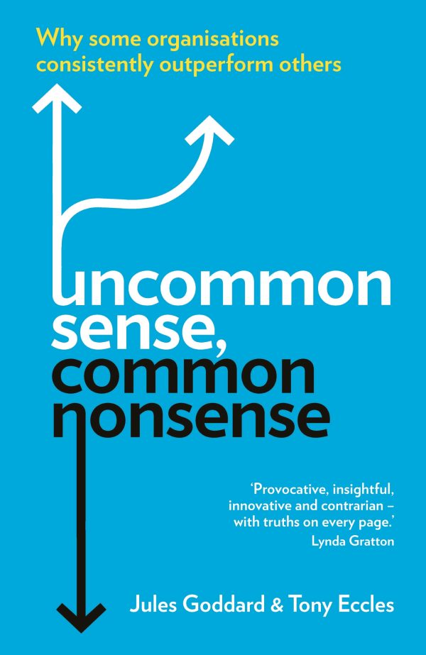 Uncommon Sense, Common Nonsense Why some organisations consistently outperform others