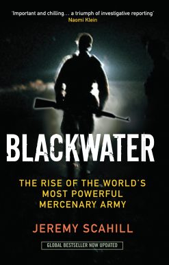 Blackwater The Rise of the World's Most Powerful Mercenary Army