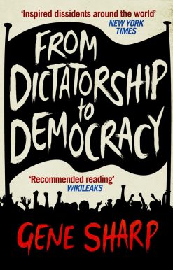 From Dictatorship to Democracy A Guide to Nonviolent Resistance