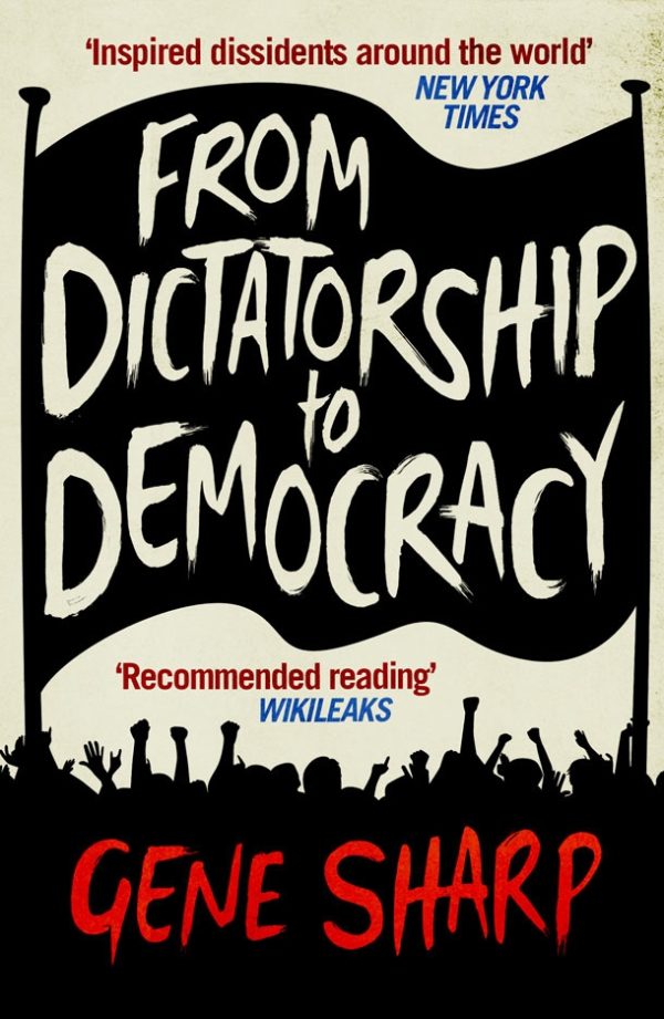 From Dictatorship to Democracy A Guide to Nonviolent Resistance