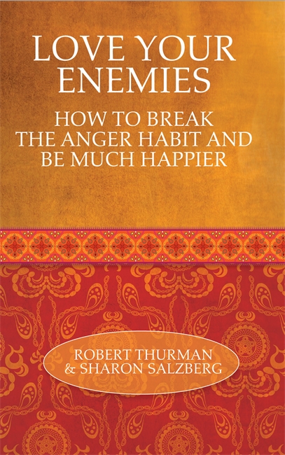 Love Your Enemies: How to Break the Anger Habit and Be Much Happier