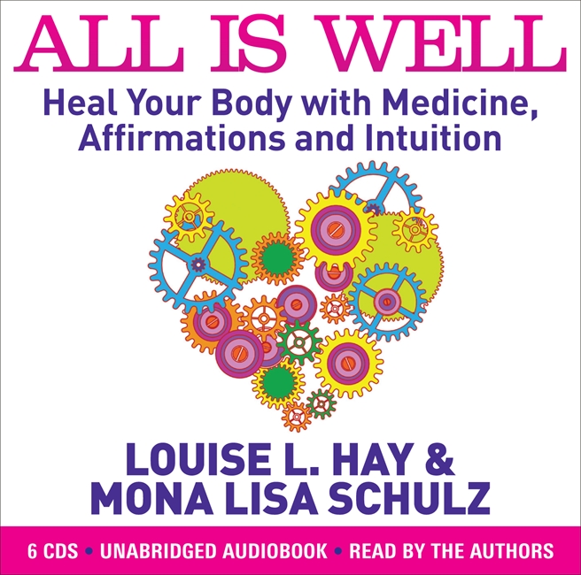 All Is Well: Heal Your Body with Medicine, Affirmations and Intuition