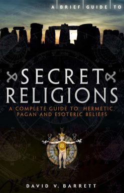 A Brief Guide to Secret Religions: A Complete Guide to Hermetic, Pagan and Esoteric Beliefs