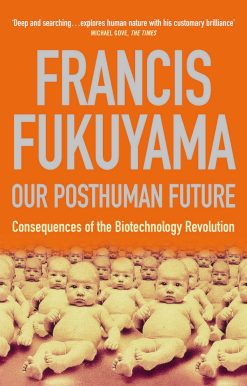 Our Posthuman Future Consequences of the Biotechnology Revolution