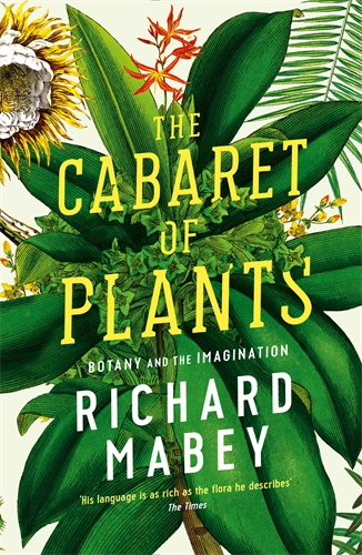Cabaret of Plants Botany and the Imagination