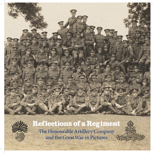 Reflections of a Regiment The Honourable Artillery Company and the Great War in Pictures