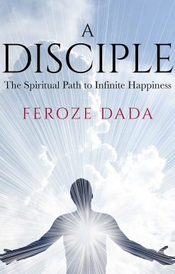 A Disciple: The Spiritual Path to Infinite Happiness