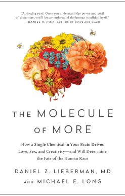The Molecule of More: How a Single Chemical in Your Brain Drives Love, Sex, and Creativityâ€•and Will Determine the Fate of the Human Race