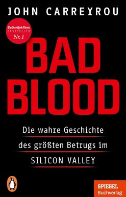 Bad Blood: Die wahre Geschichte des grÃ¶ÃŸten Betrugs im Silicon Valley - Mit einem neuen Kapitel zum Prozess gegen Elizabeth Holmes - Ein SPIEGEL-Buch