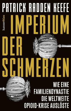 Imperium der Schmerzen: Wie eine Familiendynastie die weltweite Opioidkrise auslöste