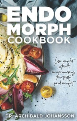 Endomorph Cookbook: Lose Weight Without Compromising the Taste and Comfort. Diet Guide, 111 Recipes, 4 Week Meal Plan, 4 Week Exercise Plan Paperback