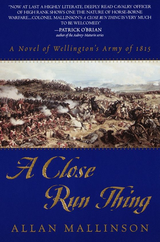 A Close Run Thing: A Novel of Wellington's Army of 1815