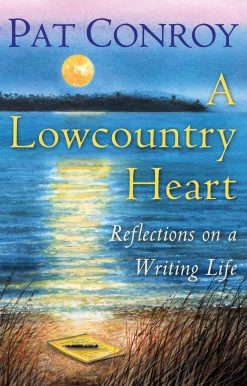A Lowcountry Heart: Reflections on a Writing Life