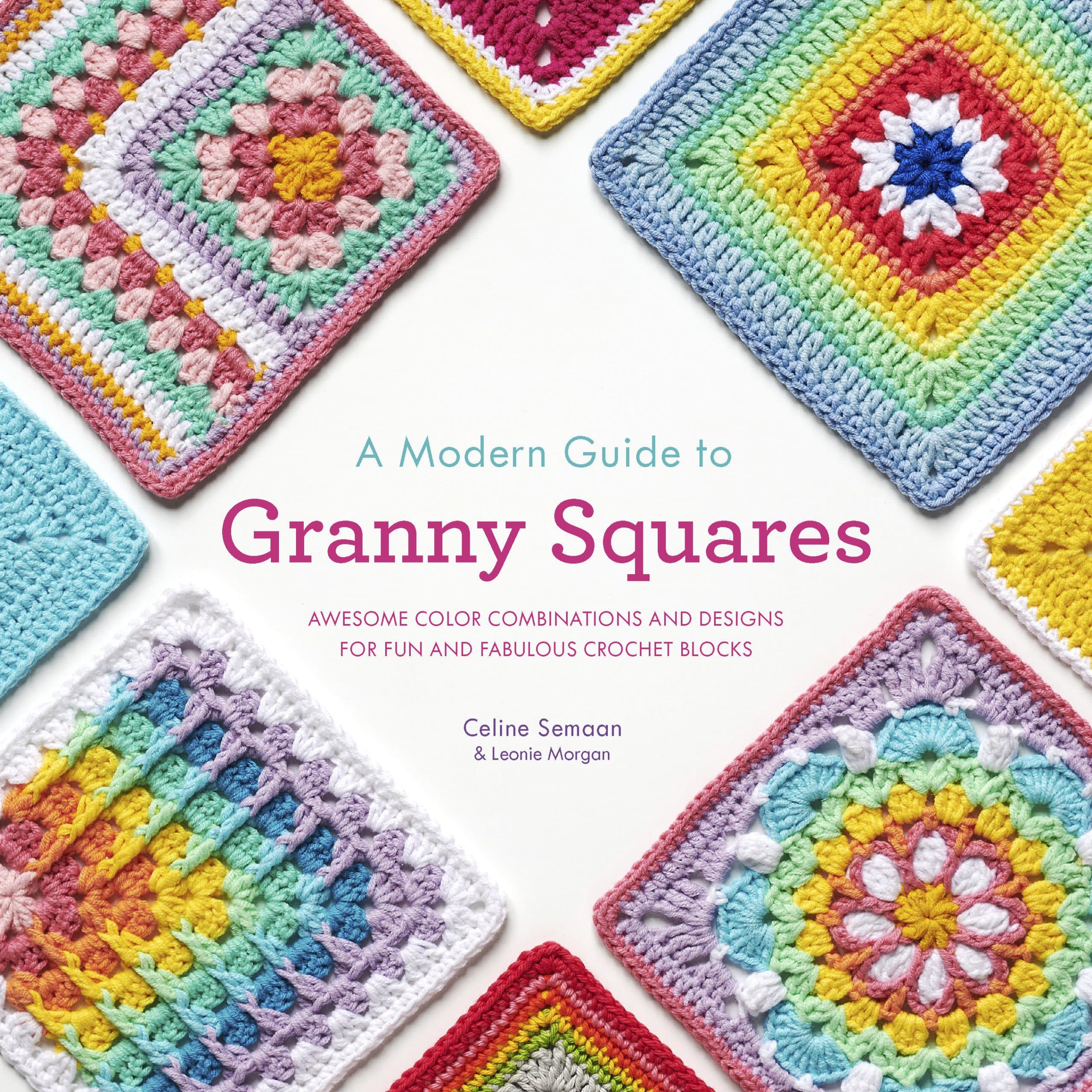 A Modern Guide to Granny Squares: Awesome Color Combinations and Designs for Fun and Fabulous Crochet Blocks 1 A Modern Guide to Granny Squares: Awesome Color Combinations and Designs for Fun and Fabulous Crochet Blocks