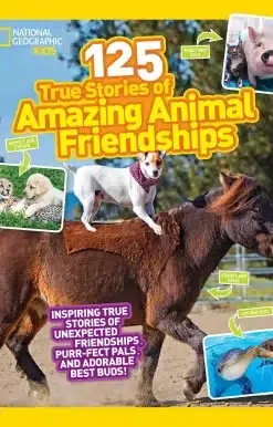 125 True Stories of Amazing Animal Friendships