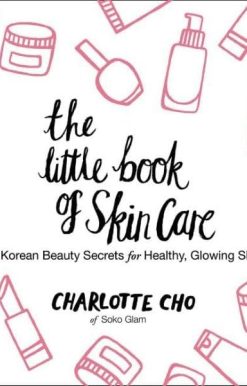 The Little Book of Skin Care: Korean Beauty Secrets for Healthy, Glowing Skin