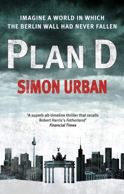 Plan D: Imagine a World in Which the Berlin Wall Never Fell...