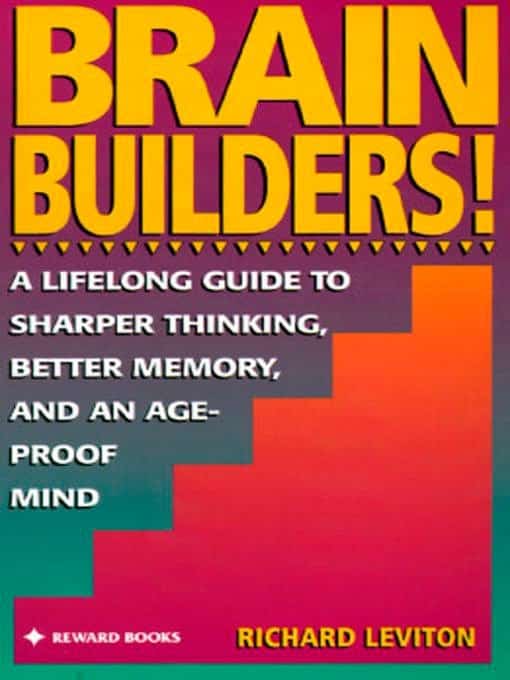 A Lifelong Guide to Sharper Thinking, Better Memory, and anAge-Proof Mind: Brain Builders!