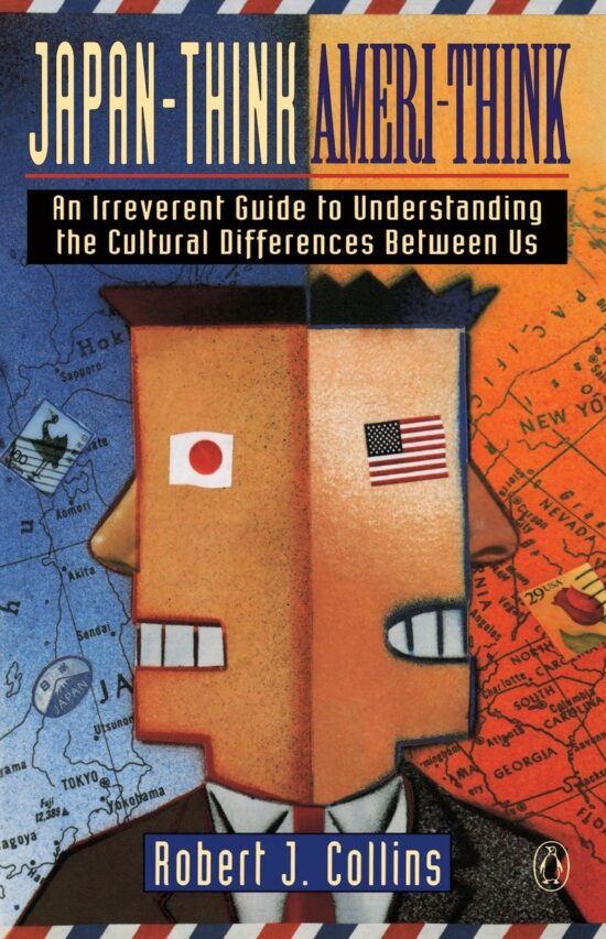 An Irreverent Guide to Understanding the Cultural Differences Between Us: Japan-Think, Ameri-Think