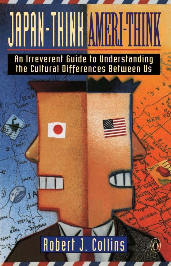 An Irreverent Guide to Understanding the Cultural Differences Between Us: Japan-Think, Ameri-Think