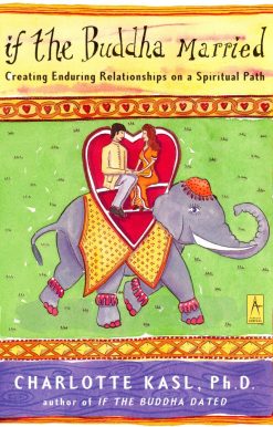 If the Buddha Married: Creating Enduring Relationships on a Spiritual Path