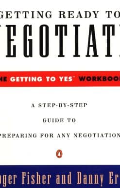 Getting Ready to Negotiate: The Getting to Yes Workbook