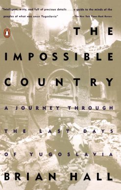 The Impossible Country: A Journey Through the Last Days of Yugoslavia