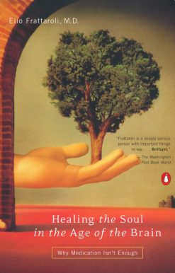 Healing the Soul in the Age of the Brain: Why Medication Isn't Enough