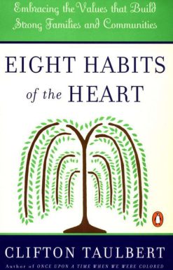 Eight Habits of the Heart: Embracing the Values that Build Strong Families and Communities