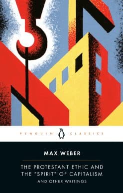 The Protestant Ethic and the "Spirit" of Capitalism: and Other Writings