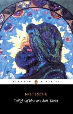 or How to Philosophize with a Hammer: The Twilight of the Idols and the Anti-Christ