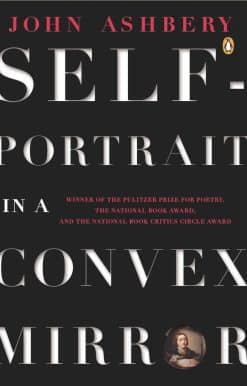Poems (Pulitzer Prize, National Book Award, and National Book Critics Circle Award Winner): Self-Portrait in a Convex Mirror