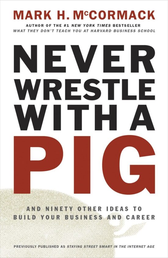 And Ninety Other Ideas to Build Your Business and Career: Never Wrestle with a Pig