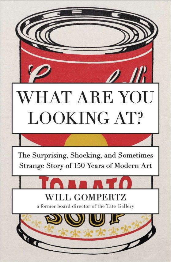 What Are You Looking At?: The Surprising, Shocking, and Sometimes Strange Story of 150 Years of Modern Art