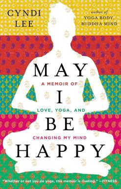 May I Be Happy: A Memoir of Love, Yoga, and Changing My Mind