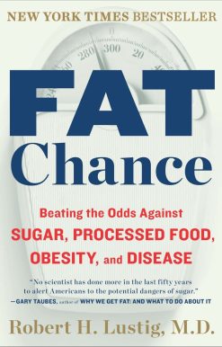Fat Chance: Beating the Odds Against Sugar, Processed Food, Obesity, and Disease