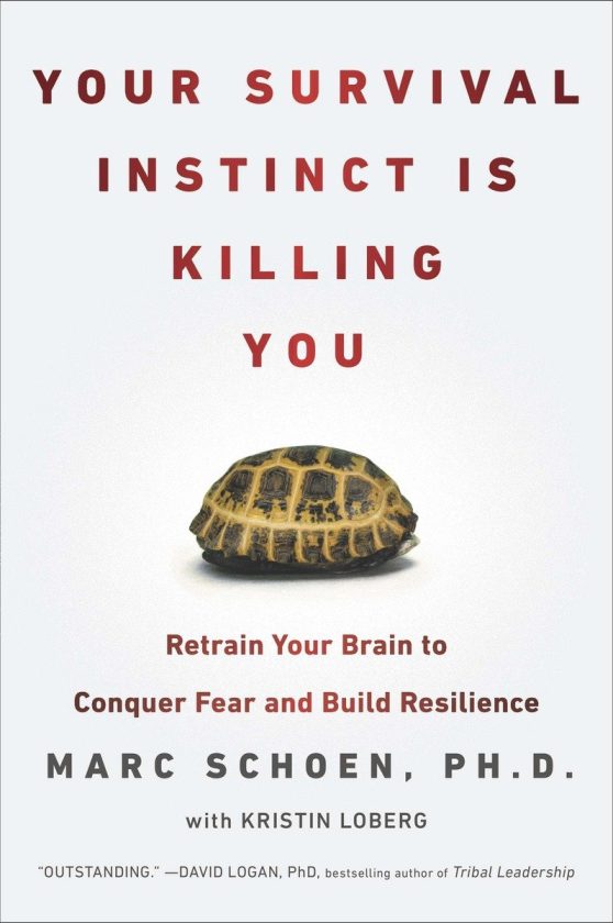 Retrain Your Brain to Conquer Fear and Build Resilience: Your Survival Instinct Is Killing You