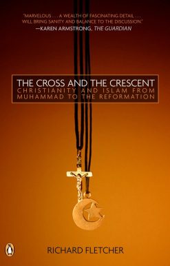 The Cross and the Crescent: The Dramatic Story of the Earliest Encounters Between Christians and Muslims