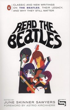 Classic and New Writings on the Beatles, Their Legacy, and Why They Still Matter: Read the Beatles