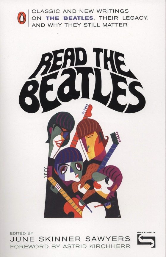Classic and New Writings on the Beatles, Their Legacy, and Why They Still Matter: Read the Beatles