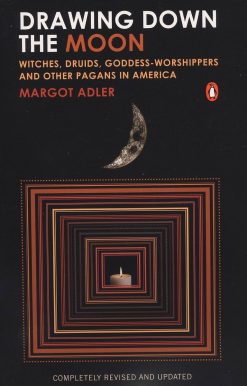 Drawing Down the Moon: Witches, Druids, Goddess-Worshippers, and Other Pagans in America