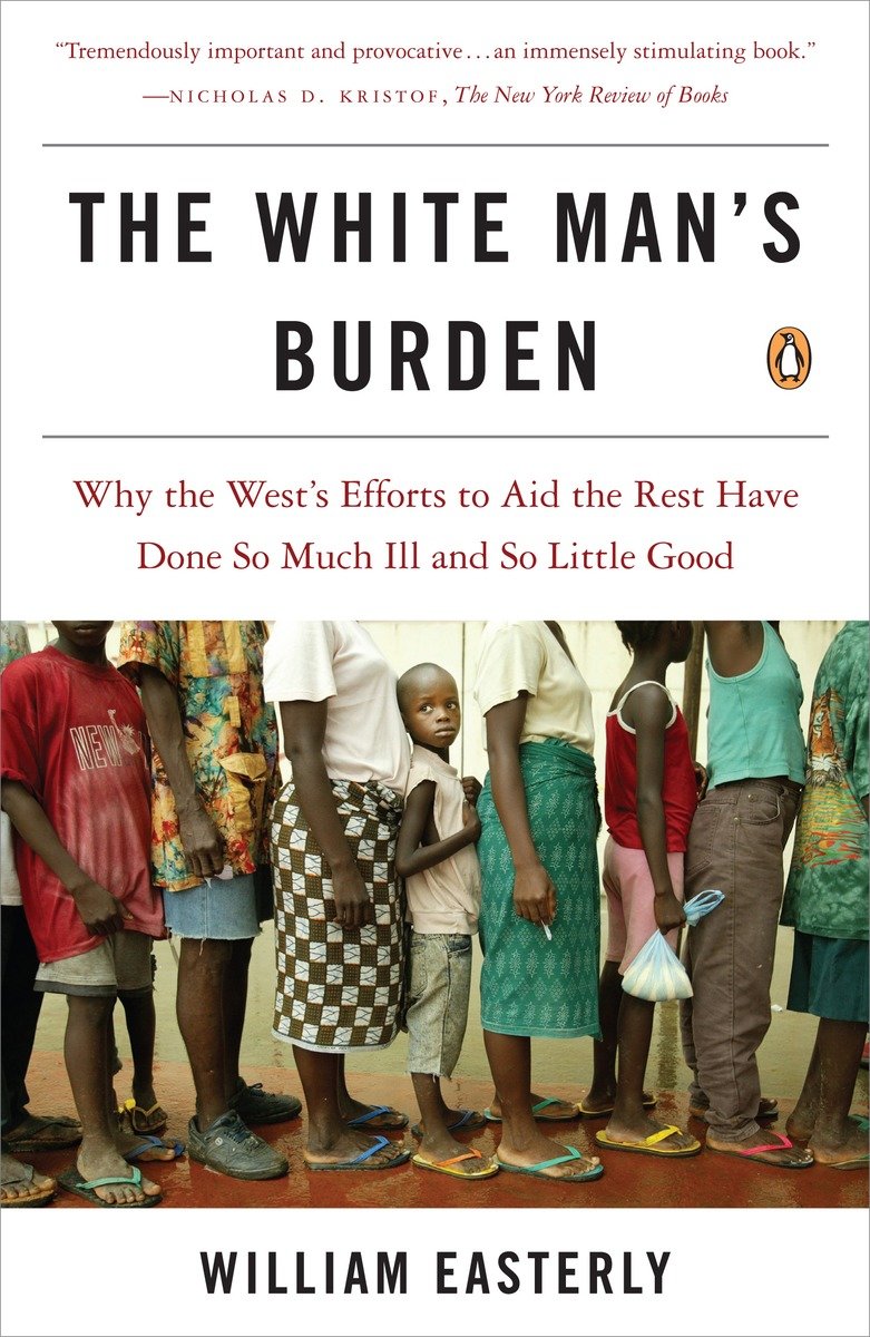 9780143038825 The White Man's Burden: Why the West's Efforts to Aid the Rest Have Done So Much Ill and So Little Good