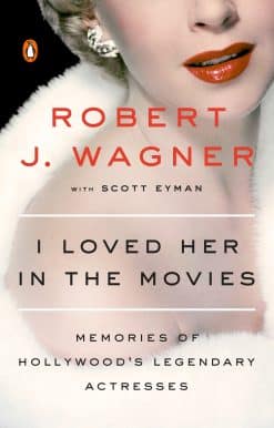 I Loved Her in the Movies: Memories of Hollywood's Legendary Actresses