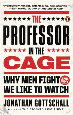 The Professor in the Cage: Why Men Fight and Why We Like to Watch