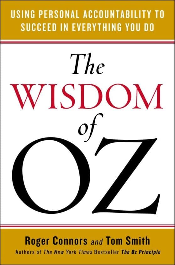 Using Personal Accountability to Succeed in Everything You Do: The Wisdom of Oz