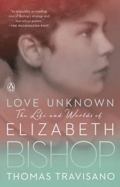 Love Unknown: The Life and Worlds of Elizabeth Bishop