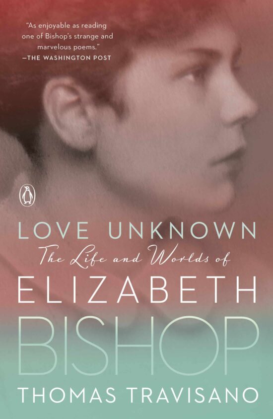 Love Unknown: The Life and Worlds of Elizabeth Bishop